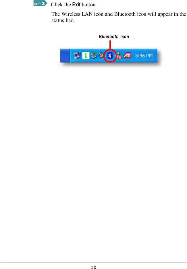   STEP 3 Bluetooth icon 10  Click the Exit button.  The Wireless LAN icon and Bluetooth icon will appear in the status bar. 