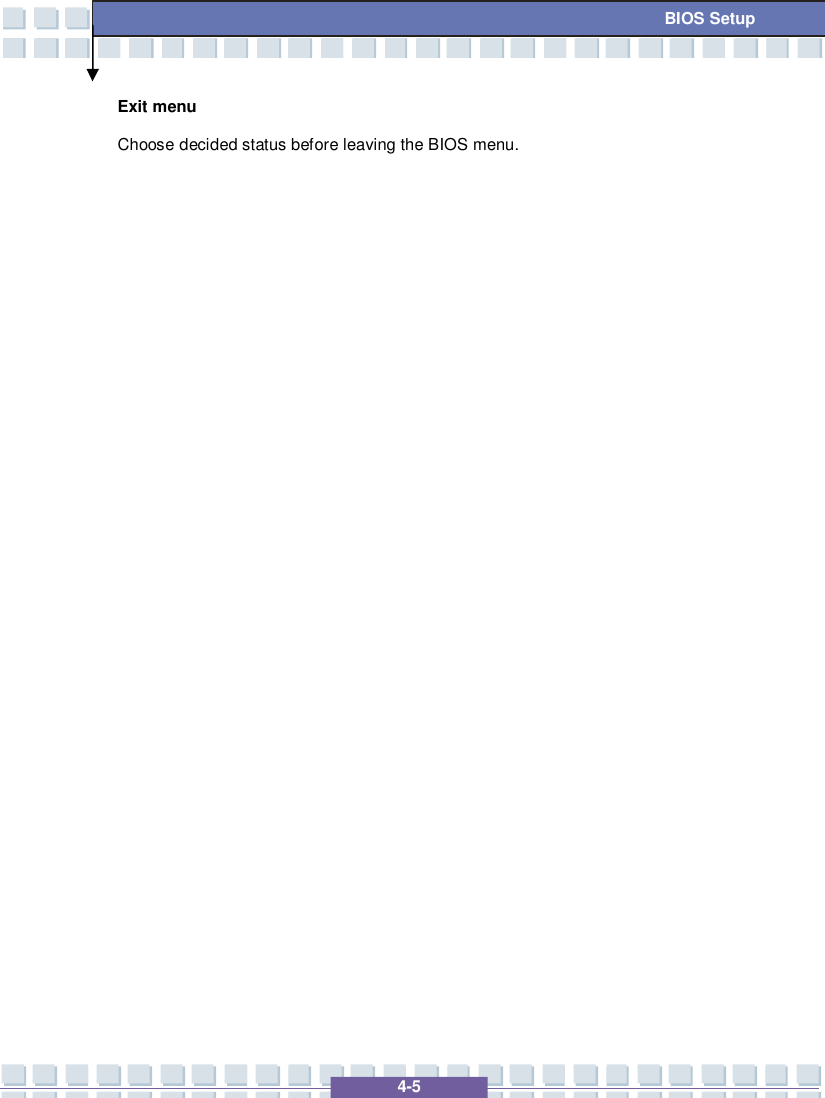   4-5 BIOS Setup Exit menu Choose decided status before leaving the BIOS menu.                      