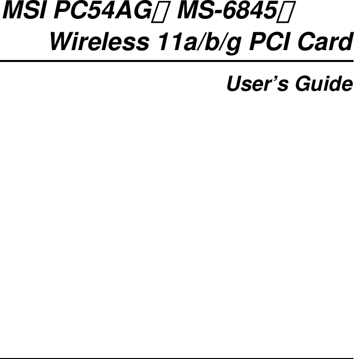            MSI PC54AG（MS-6845） Wireless 11a/b/g PCI Card  User’s Guide    
