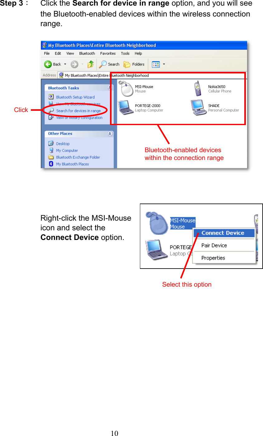  10 Step 3： Click the Search for device in range option, and you will see the Bluetooth-enabled devices within the wireless connection range.                      Right-click the MSI-Mouse icon and select the   Connect Device option.    ClickBluetooth-enabled devices within the connection range Select this option 