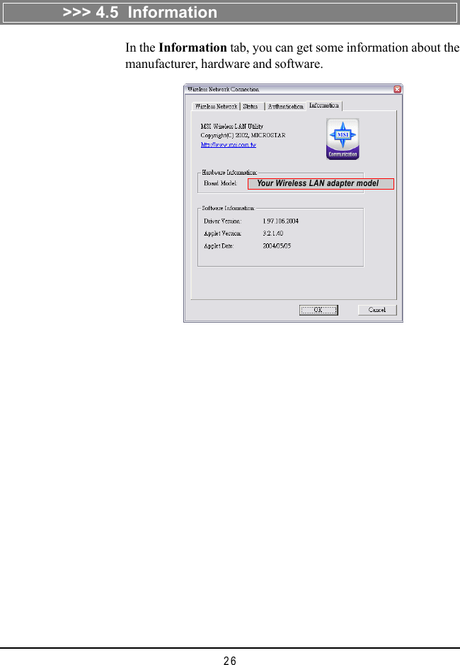 26In the Information tab, you can get some information about themanufacturer, hardware and software.&gt;&gt;&gt; 4.5  InformationYour Wireless LAN adapter model