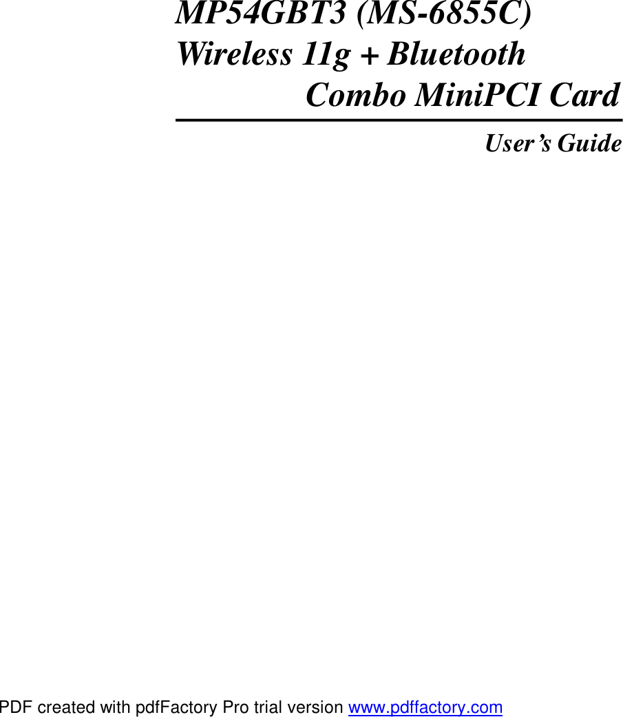 iMP54GBT3 (MS-6855C)Wireless 11g + Bluetooth      Combo MiniPCI CardUser’s GuidePDF created with pdfFactory Pro trial version www.pdffactory.com