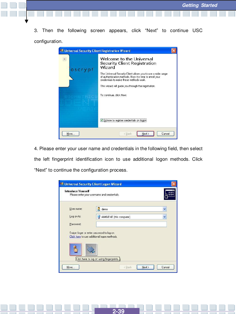   2-39  Getting Started 3. Then the following screen appears, click  “Next” to continue USC configuration.          4. Please enter your user name and credentials in the following field, then select the left fingerprint identification icon to use additional logon methods. Click “Next” to continue the configuration process.            