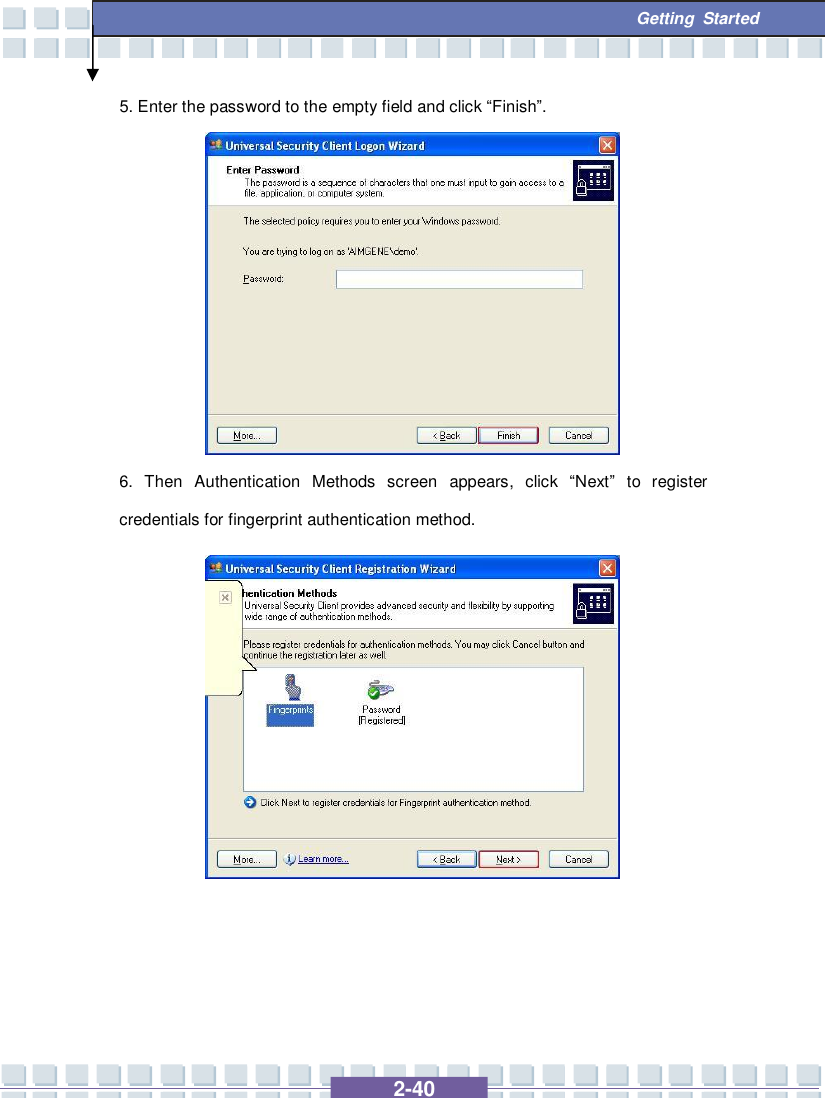   2-40  Getting Started 5. Enter the password to the empty field and click “Finish”.          6. Then Authentication Methods screen appears, click  “Next” to register credentials for fingerprint authentication method.              