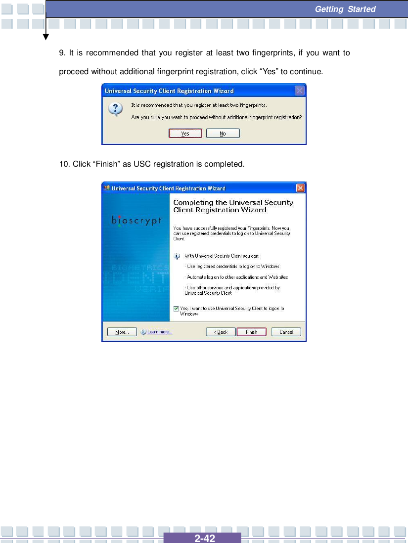   2-42  Getting Started 9. It is recommended that you register at least two fingerprints, if you want to proceed without additional fingerprint registration, click “Yes” to continue.     10. Click “Finish” as USC registration is completed.                   