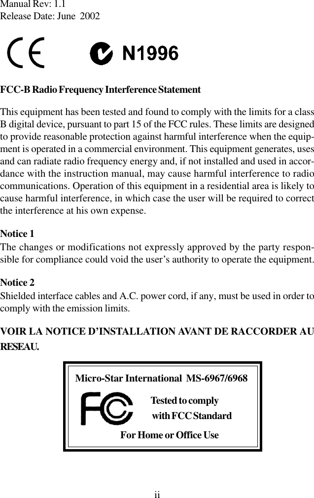 iiManual Rev: 1.1Release Date: June  2002FCC-B Radio Frequency Interference StatementThis equipment has been tested and found to comply with the limits for a classB digital device, pursuant to part 15 of the FCC rules. These limits are designedto provide reasonable protection against harmful interference when the equip-ment is operated in a commercial environment. This equipment generates, usesand can radiate radio frequency energy and, if not installed and used in accor-dance with the instruction manual, may cause harmful interference to radiocommunications. Operation of this equipment in a residential area is likely tocause harmful interference, in which case the user will be required to correctthe interference at his own expense.Notice 1The changes or modifications not expressly approved by the party respon-sible for compliance could void the user’s authority to operate the equipment.Notice 2Shielded interface cables and A.C. power cord, if any, must be used in order tocomply with the emission limits.VOIR LA NOTICE D’INSTALLATION AVANT DE RACCORDER AURESEAU.Micro-Star International  MS-6967/6968Tested to comply with FCC StandardFor Home or Office Use