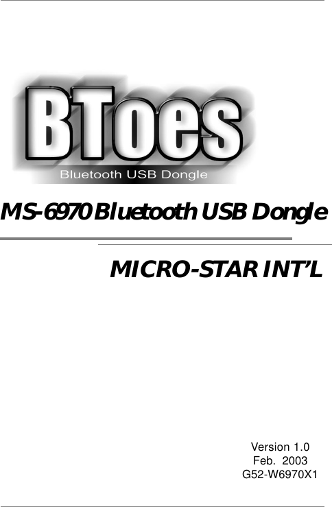 Version 1.0Feb.  2003G52-W6970X1MICRO-STAR INT’LMS-6970 Bluetooth USB Dongle