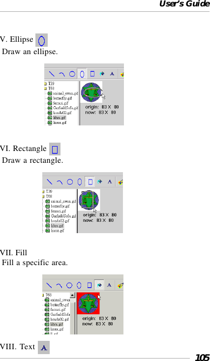 User’s Guide105V. Ellipse  Draw an ellipse.                      VI. Rectangle  Draw a rectangle.                     VII. Fill Fill a specific area.                     VIII. Text 