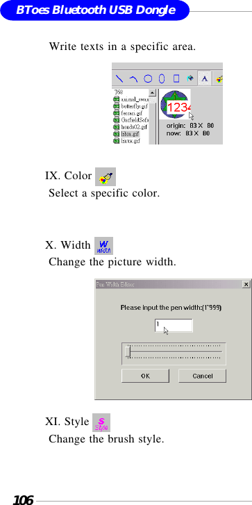 106BToes Bluetooth USB Dongle Write texts in a specific area.                       IX. Color  Select a specific color.X. Width  Change the picture width.                 XI. Style  Change the brush style.
