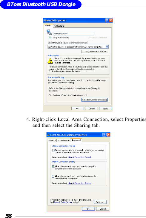 56BToes Bluetooth USB Dongle             4. Right-click Local Area Connection, select Propertiesand then select the Sharing tab.                