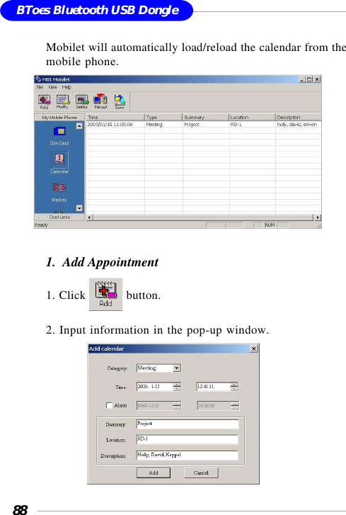 88BToes Bluetooth USB DongleMobilet will automatically load/reload the calendar from themobile phone.       1.  Add Appointment1. Click   button.2. Input information in the pop-up window.              