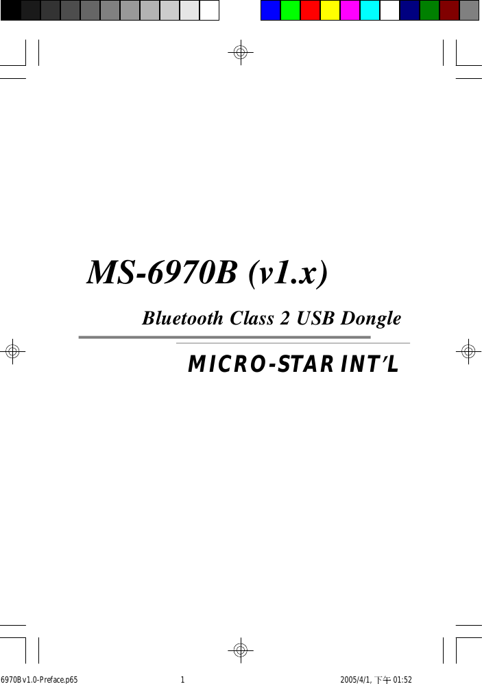 MICRO-STAR INT’LMS-6970B (v1.x)          Bluetooth Class 2 USB Dongle6970Bv1.0-Preface.p65  2005/4/1, 下午 01:521