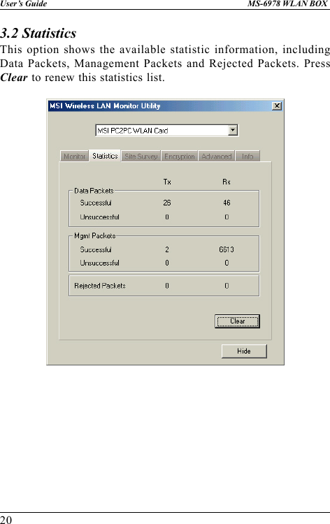 20User’s Guide MS-6978 WLAN BOX3.2 StatisticsThis option shows the available statistic information, includingData Packets, Management Packets and Rejected Packets. PressClear to renew this statistics list.