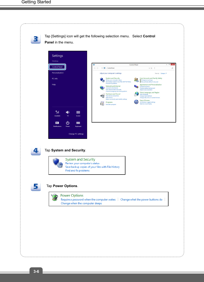   Getting Started 3-6  Tap [Settings] icon will get the following selection menu.   Select Control Panel in the menu.          Tap System and Security.    Tap Power Options.      