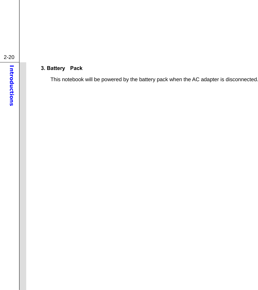  2-20 Introductions  3. Battery  Pack This notebook will be powered by the battery pack when the AC adapter is disconnected.               
