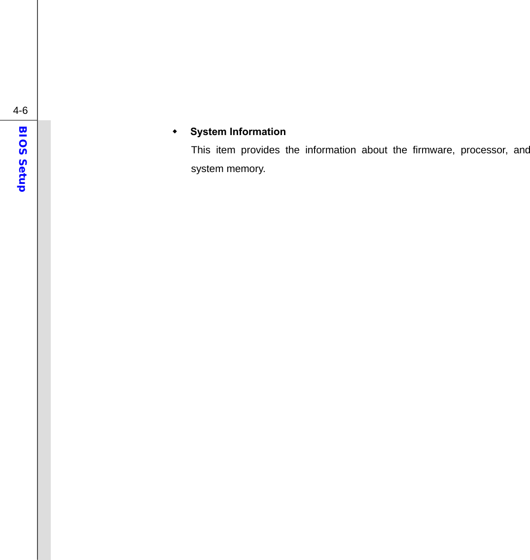  4-6 BIOS Setup   System Information   This item provides the information about the firmware, processor, and system memory.                      