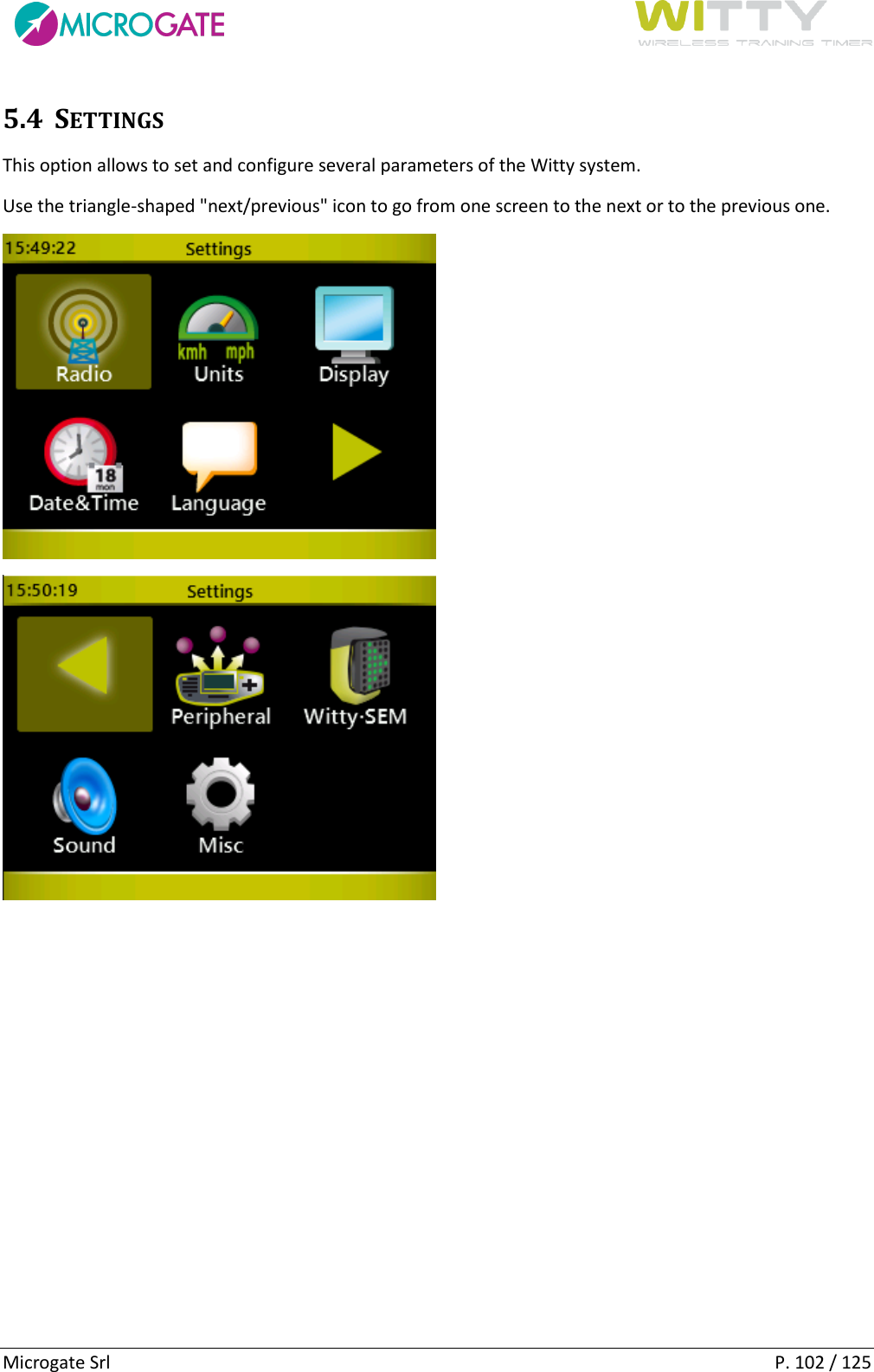      Microgate Srl    P. 102 / 125 5.4 SETTINGS This option allows to set and configure several parameters of the Witty system. Use the triangle-shaped &quot;next/previous&quot; icon to go from one screen to the next or to the previous one.     