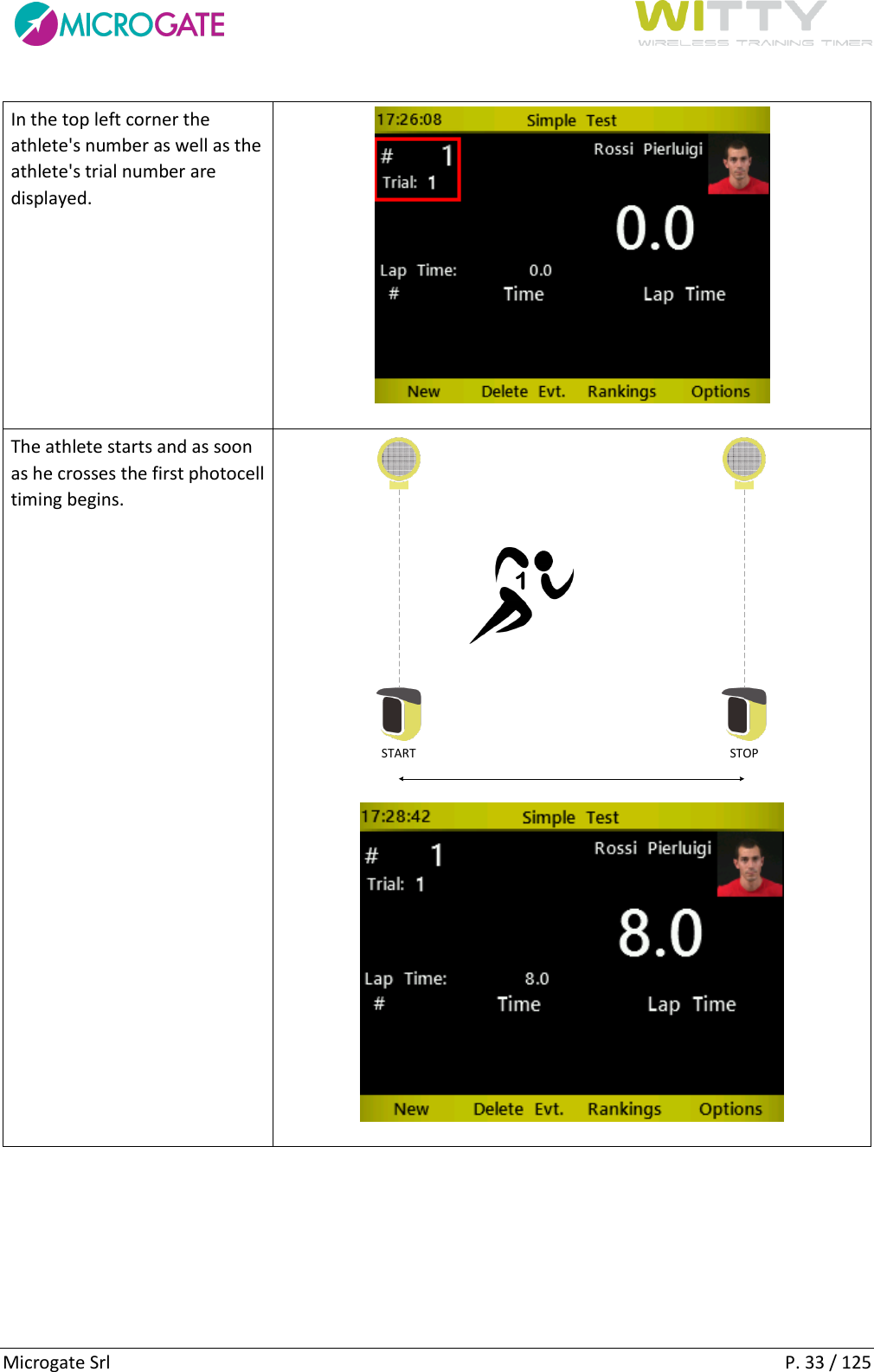      Microgate Srl    P. 33 / 125 In the top left corner the athlete&apos;s number as well as the athlete&apos;s trial number are displayed.   The athlete starts and as soon as he crosses the first photocell timing begins. START STOP1  