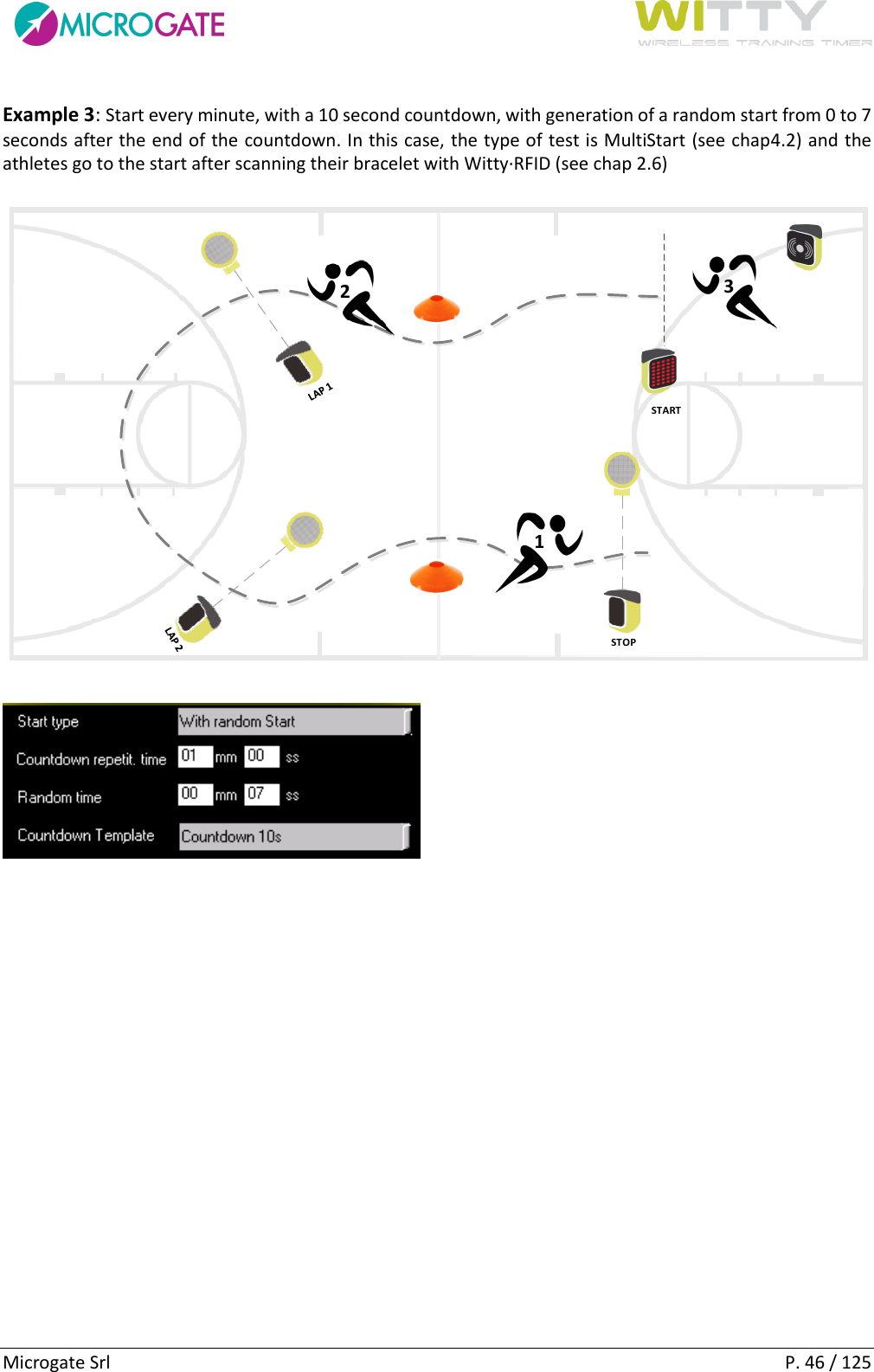      Microgate Srl    P. 46 / 125 Example 3: Start every minute, with a 10 second countdown, with generation of a random start from 0 to 7 seconds after the end of the countdown. In this case, the type of test is MultiStart (see chap4.2) and the athletes go to the start after scanning their bracelet with Witty·RFID (see chap 2.6)   STARTSTOP123     