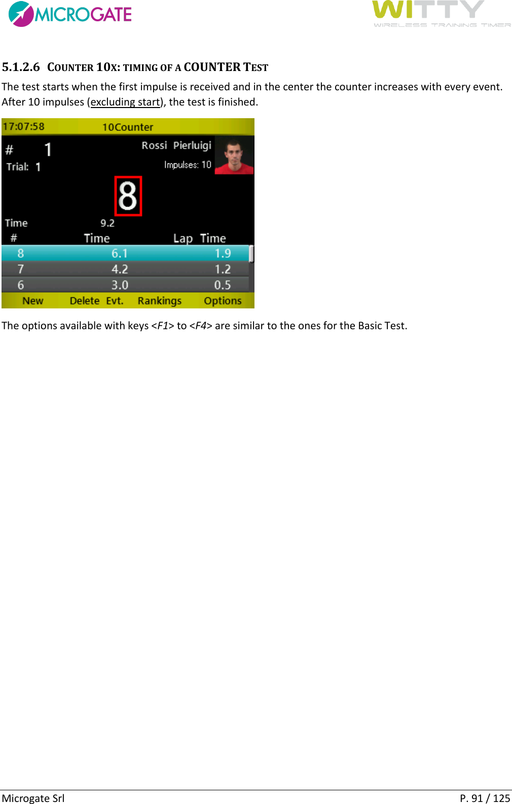      Microgate Srl    P. 91 / 125 5.1.2.6 COUNTER 10X: TIMING OF A COUNTER TEST The test starts when the first impulse is received and in the center the counter increases with every event. After 10 impulses (excluding start), the test is finished.  The options available with keys &lt;F1&gt; to &lt;F4&gt; are similar to the ones for the Basic Test.   