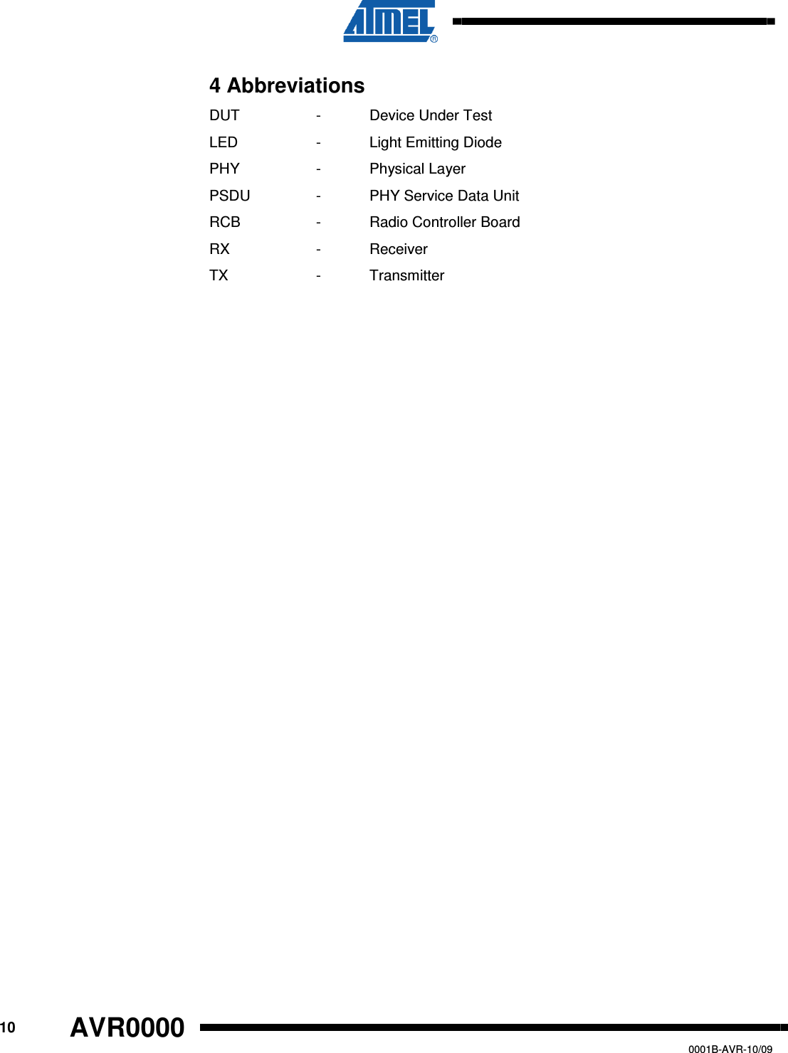      10 AVR0000   0001B-AVR-10/09 4 Abbreviations DUT    -  Device Under Test LED    -  Light Emitting Diode PHY    -  Physical Layer PSDU    -  PHY Service Data Unit RCB    -  Radio Controller Board RX    -  Receiver TX    -   Transmitter  