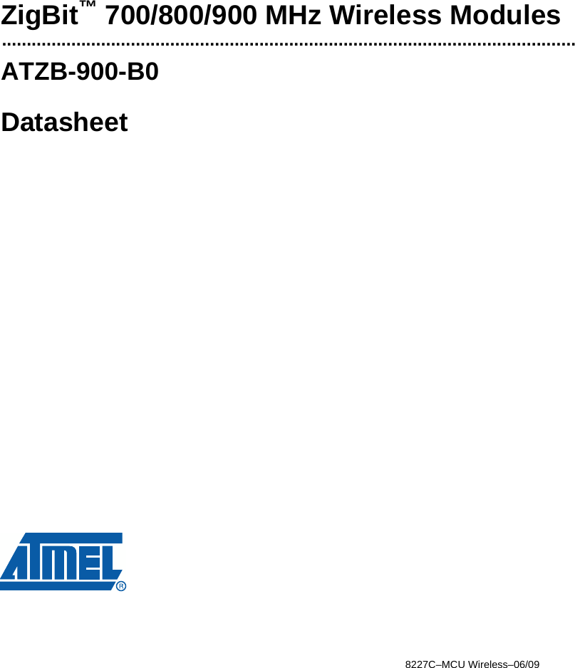 8227C–MCU Wireless–06/09ZigBit™ 700/800/900 MHz Wireless Modules....................................................................................................................ATZB-900-B0Datasheet