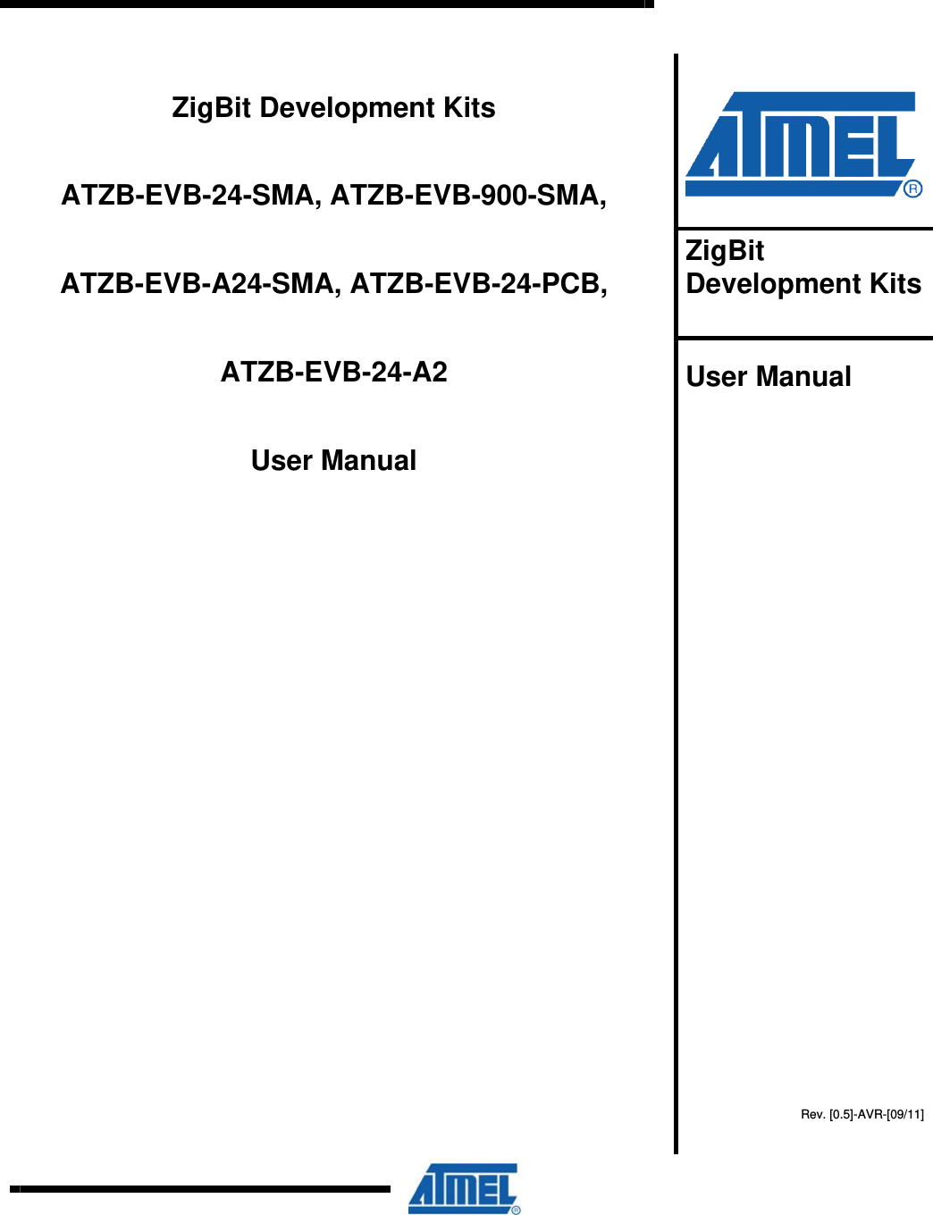     ZigBit Development Kits ATZB-EVB-24-SMA, ATZB-EVB-900-SMA,  ATZB-EVB-A24-SMA, ATZB-EVB-24-PCB,  ATZB-EVB-24-A2 User Manual       ZigBit Development Kits  User Manual    Rev. [0.5]-AVR-[09/11] 