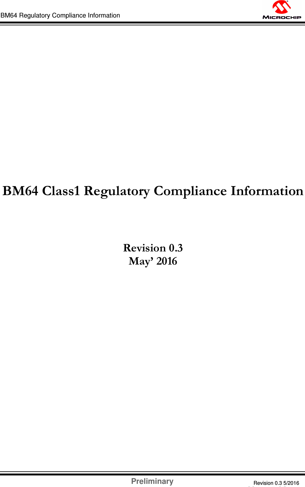 Preliminary Revision 0.3 5/2016 DS60001372C-Page 53 BM64 Regulatory Compliance Information                             BM64 Class1 Regulatory Compliance Information    Revision 0.3 May’ 2016                                  