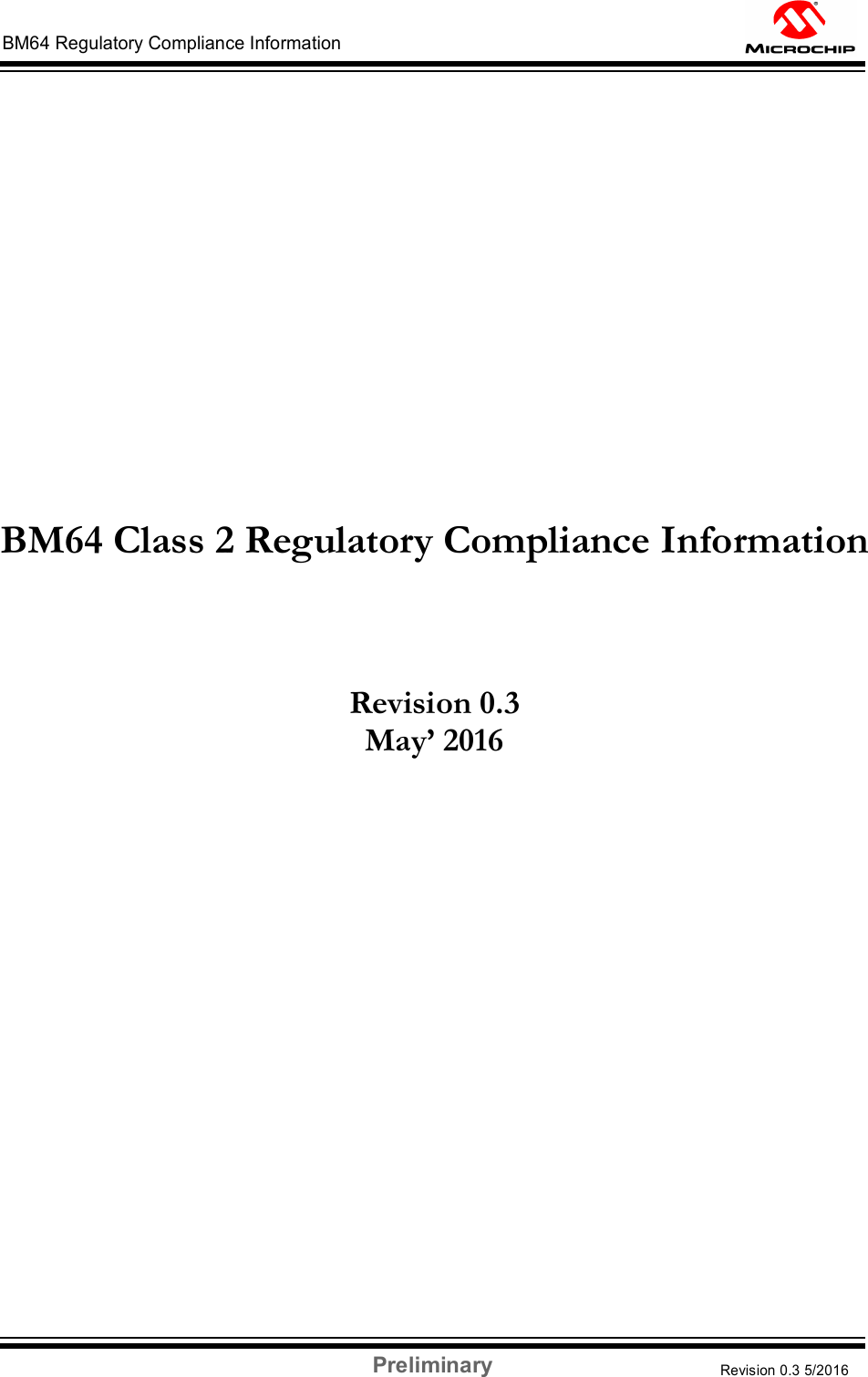 Preliminary Revision 0.3 5/2016 DS60001372C-Page 53 BM64 Regulatory Compliance Information                             BM64 Class 2 Regulatory Compliance Information    Revision 0.3 May’ 2016                                  