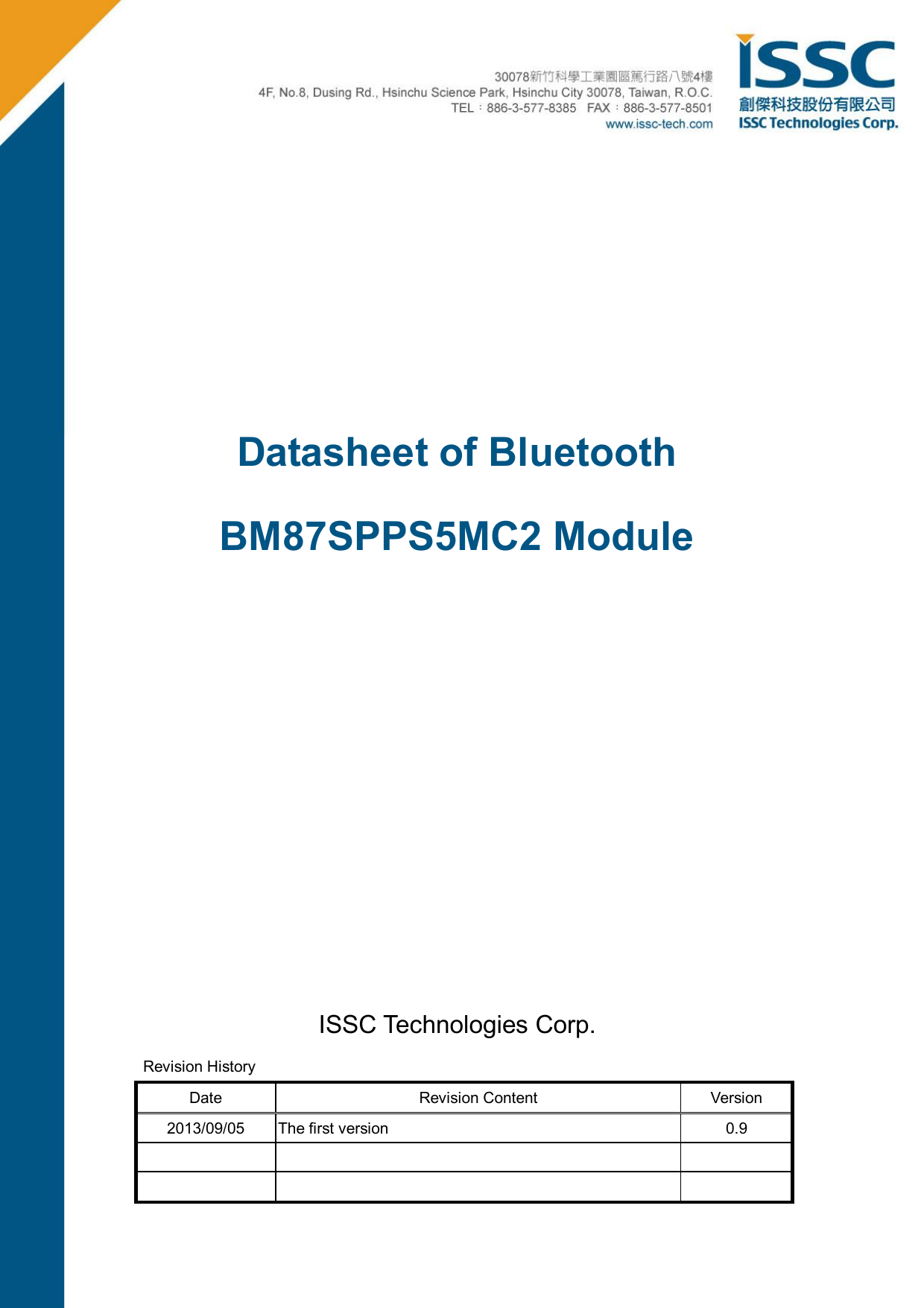  Datasheet of Bluetooth BM87SPPS5MC2 Module       ISSC Technologies Corp. Revision History Date  Revision Content  Version 2013/09/05  The first version  0.9           