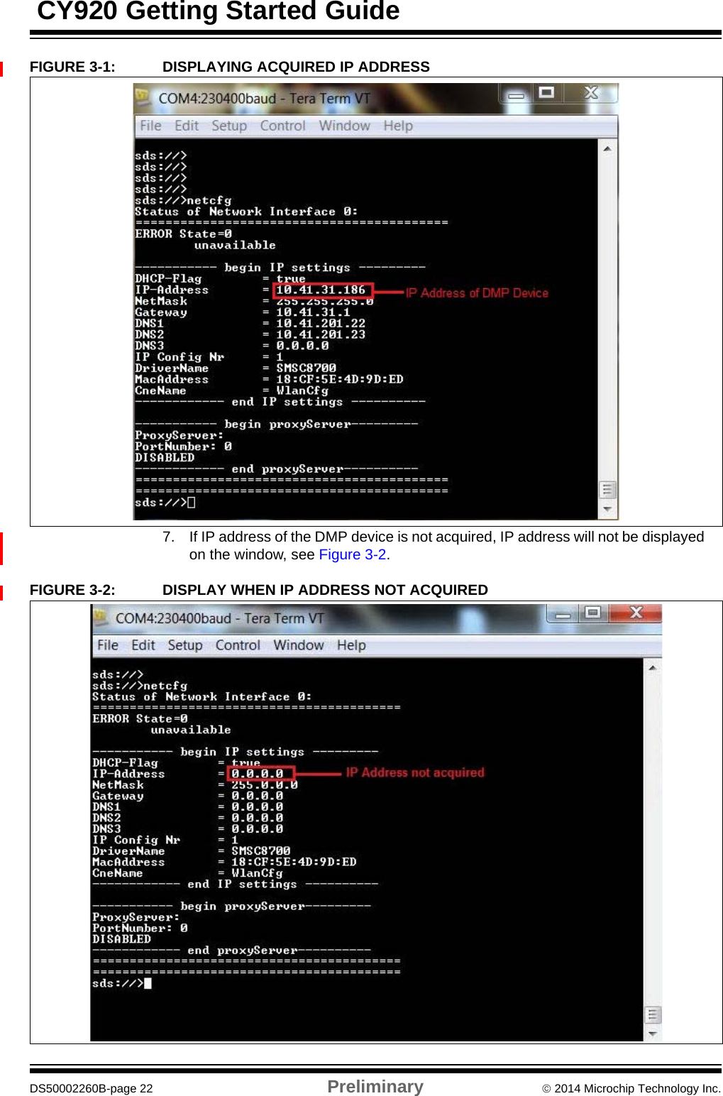  CY920 Getting Started GuideDS50002260B-page 22 Preliminary  2014 Microchip Technology Inc.FIGURE 3-1: DISPLAYING ACQUIRED IP ADDRESS7. If IP address of the DMP device is not acquired, IP address will not be displayed on the window, see Figure 3-2.FIGURE 3-2: DISPLAY WHEN IP ADDRESS NOT ACQUIRED