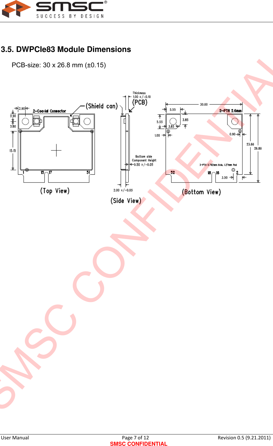      User Manual                                      Page 7 of 12 SMSC CONFIDENTIAL Revision 0.5 (9.21.2011)   3.5. DWPCIe83 Module Dimensions  PCB-size: 30 x 26.8 mm (±0.15)                            SMSC CONFIDENTIAL