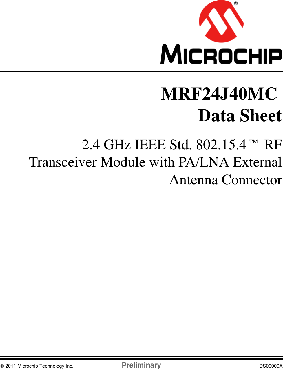 © 2011 Microchip Technology Inc. Preliminary DS00000AMRF24J40MC   Data Sheet2.4 GHz IEEE Std. 802.15.4™ RF Transceiver Module with PA/LNA External Antenna Connector