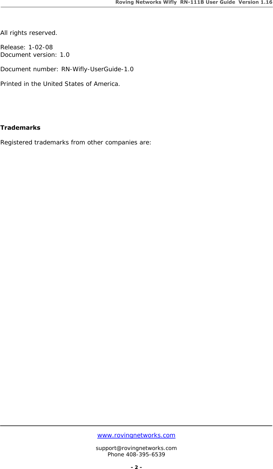 Roving Networks Wifly  RN-111B User Guide  Version 1.16   www.rovingnetworks.com  support@rovingnetworks.com Phone 408-395-6539     - 2 -  All rights reserved.   Release: 1-02-08 Document version: 1.0   Document number: RN-Wifly-UserGuide-1.0  Printed in the United States of America.      Trademarks   Registered trademarks from other companies are:   