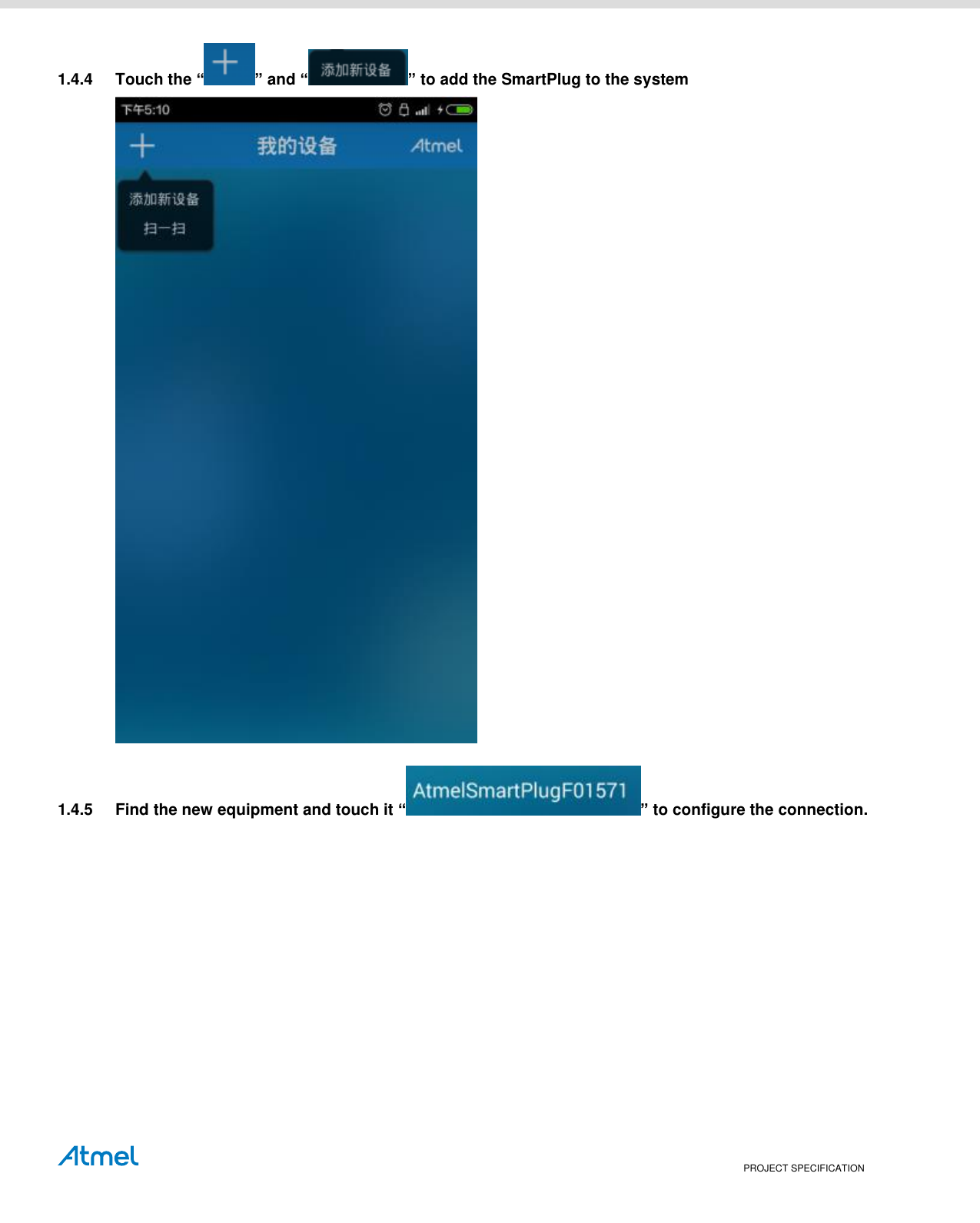    PROJECT SPECIFICATION 1.4.4  Touch the “ ” and “ ” to add the SmartPlug to the system  1.4.5  Find the new equipment and touch it “ ” to configure the connection.           