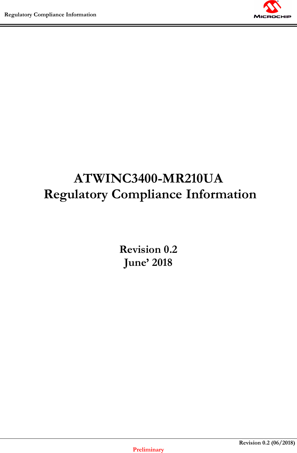  Regulatory Compliance Information                                                                         Revision 0.2 (06/2018) Preliminary      ATWINC3400-MR210UA  Regulatory Compliance Information    Revision 0.2  June’ 2018  