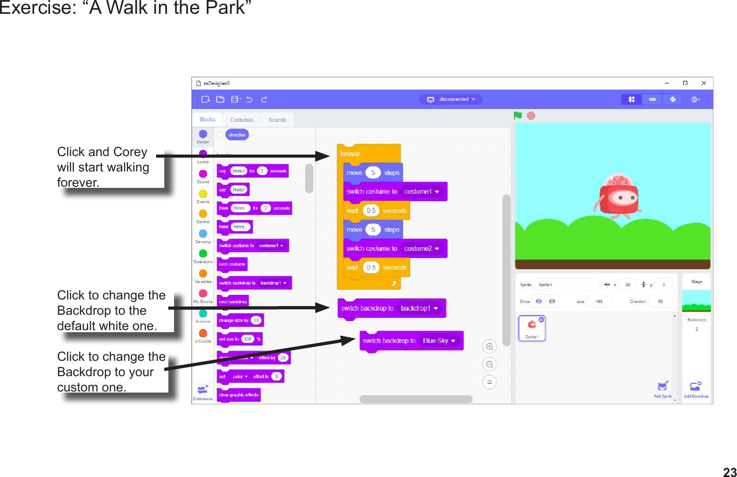 23Exercise: “A Walk in the Park”Click and Corey will start walking forever.Click to change the Backdrop to the default white one.Click to change the Backdrop to your custom one.