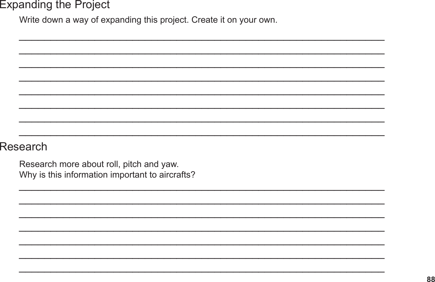 88Expanding the ProjectResearchWrite down a way of expanding this project. Create it on your own.Research more about roll, pitch and yaw. Why is this information important to aircrafts?______________________________________________________________________________________________________________________________________________________________________________________________________________________________________________________________________________________________________________________________________________________________________________________________________________________________________________________________________________________________________________________________________________________________________________________________________________________________________________________________________________________________________________________________________________________________________________________________________________________________________________________________________________________________________