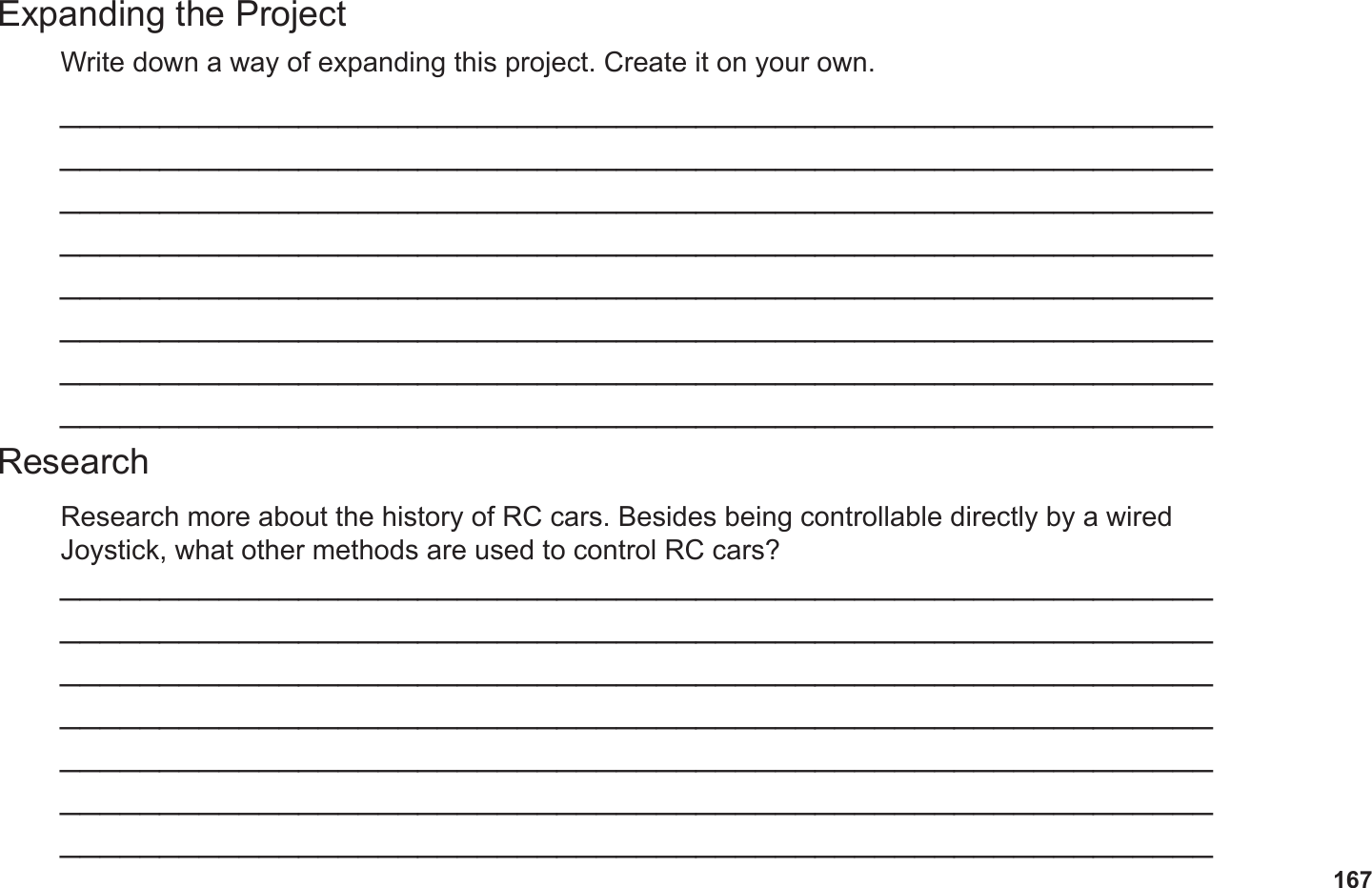 167Expanding the ProjectResearchWrite down a way of expanding this project. Create it on your own.Research more about the history of RC cars. Besides being controllable directly by a wired Joystick, what other methods are used to control RC cars?______________________________________________________________________________________________________________________________________________________________________________________________________________________________________________________________________________________________________________________________________________________________________________________________________________________________________________________________________________________________________________________________________________________________________________________________________________________________________________________________________________________________________________________________________________________________________________________________________________________________________________________________________________________________________
