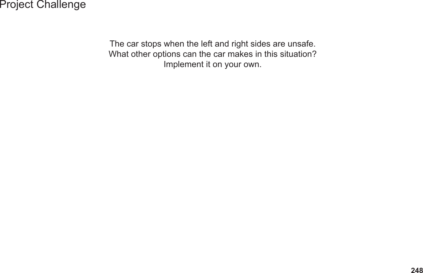 248Project ChallengeThe car stops when the left and right sides are unsafe.What other options can the car makes in this situation?Implement it on your own.