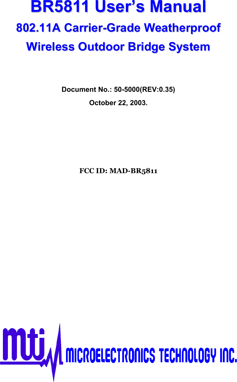   BBRR55881111  UUsseerr’’ss  MMaannuuaall  880022..1111AA  CCaarrrriieerr--GGrraaddee  WWeeaatthheerrpprrooooff  WWiirreelleessss  OOuuttddoooorr  BBrriiddggee  SSyysstteemm    Document No.: 50-5000(REV:0.35) October 22, 2003.      FCC ID: MAD-BR5811               