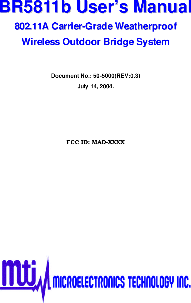   BBRR55881111bb  UUsseerr’’ss  MMaannuuaall  880022..1111AA  CCaarrrriieerr--GGrraaddee  WWeeaatthheerrpprrooooff  WWiirreelleessss  OOuuttddoooorr  BBrriiddggee  SSyysstteemm    Document No.: 50-5000(REV:0.3) July 14, 2004.      FCC ID: MAD-XXXX              