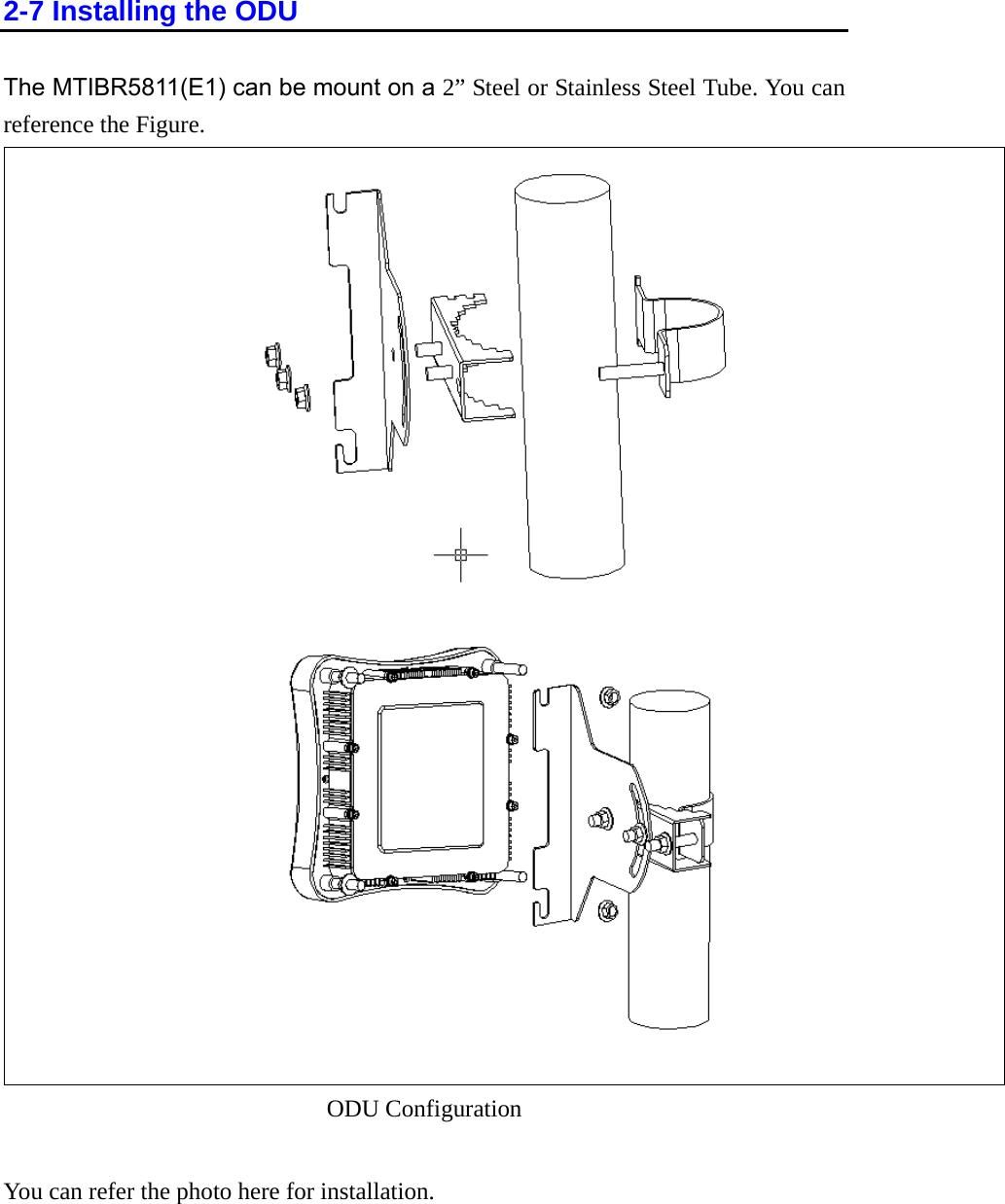 2-7 Installing the ODU The MTIBR5811(E1) can be mount on a 2” Steel or Stainless Steel Tube. You can reference the Figure.     guration You can refer the photo here for installation. ODU Confi 