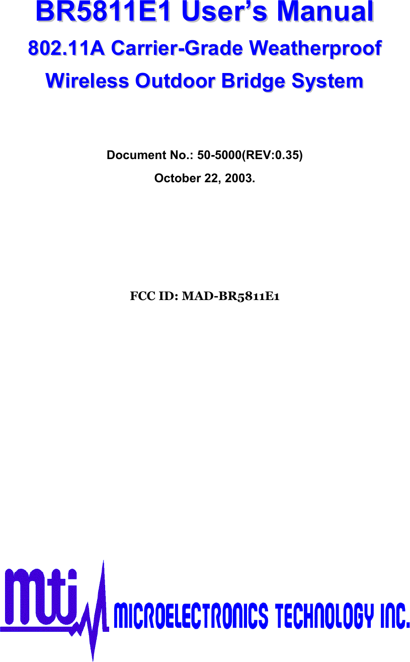   BBRR55881111EE11  UUsseerr’’ss  MMaannuuaall  880022..1111AA  CCaarrrriieerr--GGrraaddee  WWeeaatthheerrpprrooooff  WWiirreelleessss  OOuuttddoooorr  BBrriiddggee  SSyysstteemm    Document No.: 50-5000(REV:0.35) October 22, 2003.      FCC ID: MAD-BR5811E1               