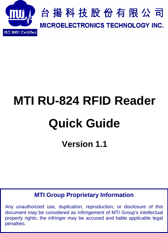             MTI RU-824 RFID Reader     Quick Guide Version 1.1   MTI Group Proprietary Information  Any unauthorized use, duplication, reproduction, or disclosure of this document may be considered as infringement of MTI Group’s intellectual property rights, the infringer may be accused and liable applicable legal penalties.  