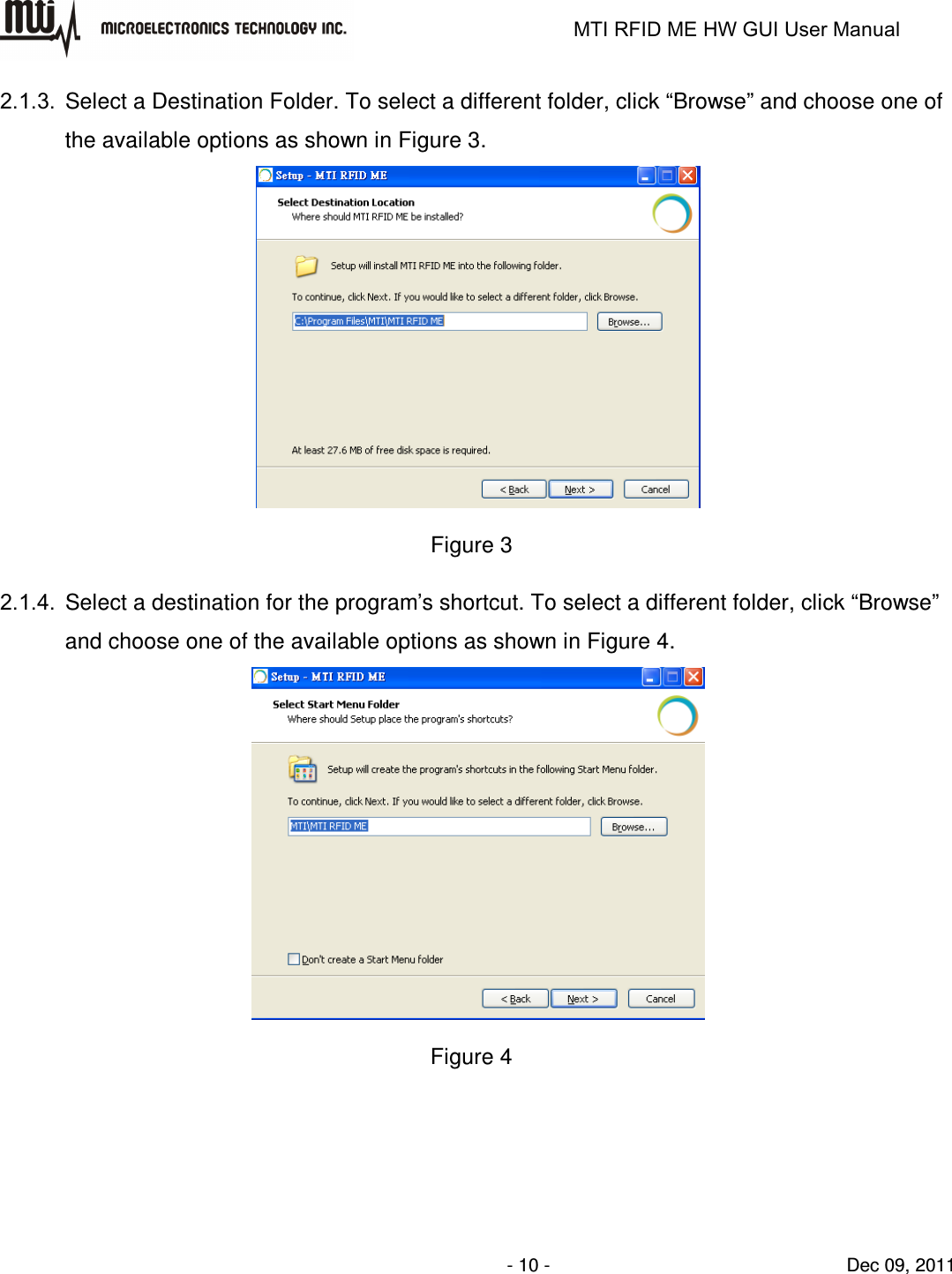                                                                   MTI RFID ME HW GUI User Manual                - 10 -                                Dec 09, 2011 2.1.3.  Select a Destination Folder. To select a different folder, click “Browse” and choose one of the available options as shown in Figure 3.  Figure 3 2.1.4.  Select a destination for the program’s shortcut. To select a different folder, click “Browse” and choose one of the available options as shown in Figure 4.  Figure 4 