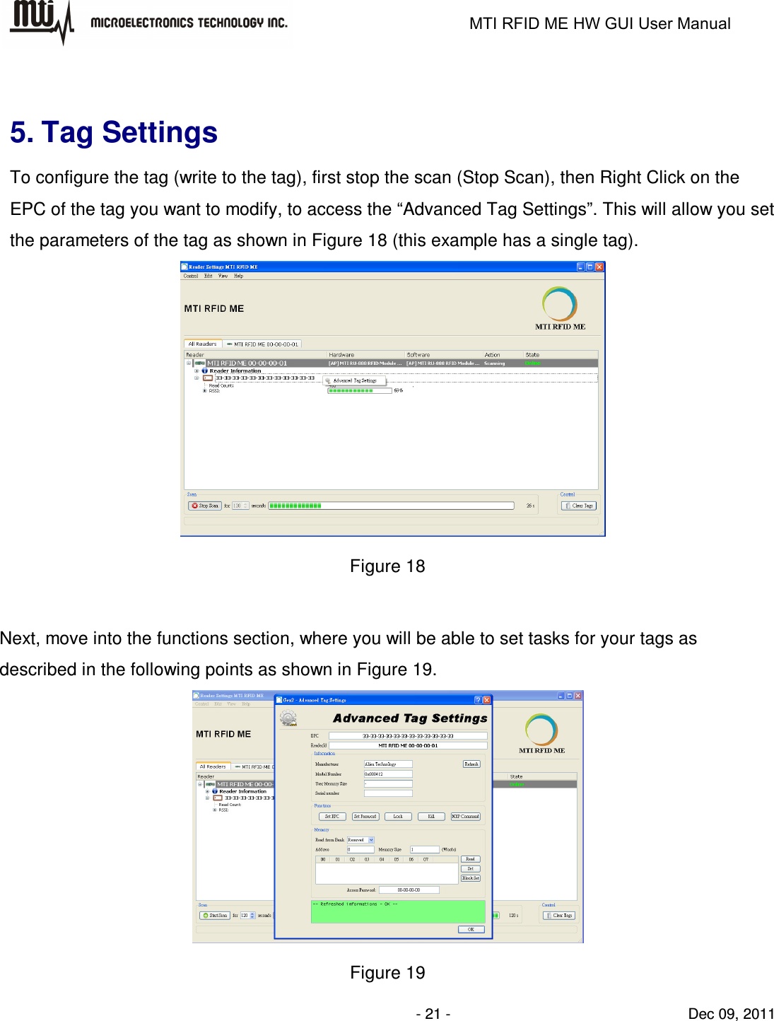                                                                   MTI RFID ME HW GUI User Manual                - 21 -                                Dec 09, 2011  5. Tag Settings To configure the tag (write to the tag), first stop the scan (Stop Scan), then Right Click on the EPC of the tag you want to modify, to access the “Advanced Tag Settings”. This will allow you set the parameters of the tag as shown in Figure 18 (this example has a single tag).  Figure 18  Next, move into the functions section, where you will be able to set tasks for your tags as described in the following points as shown in Figure 19.  Figure 19 