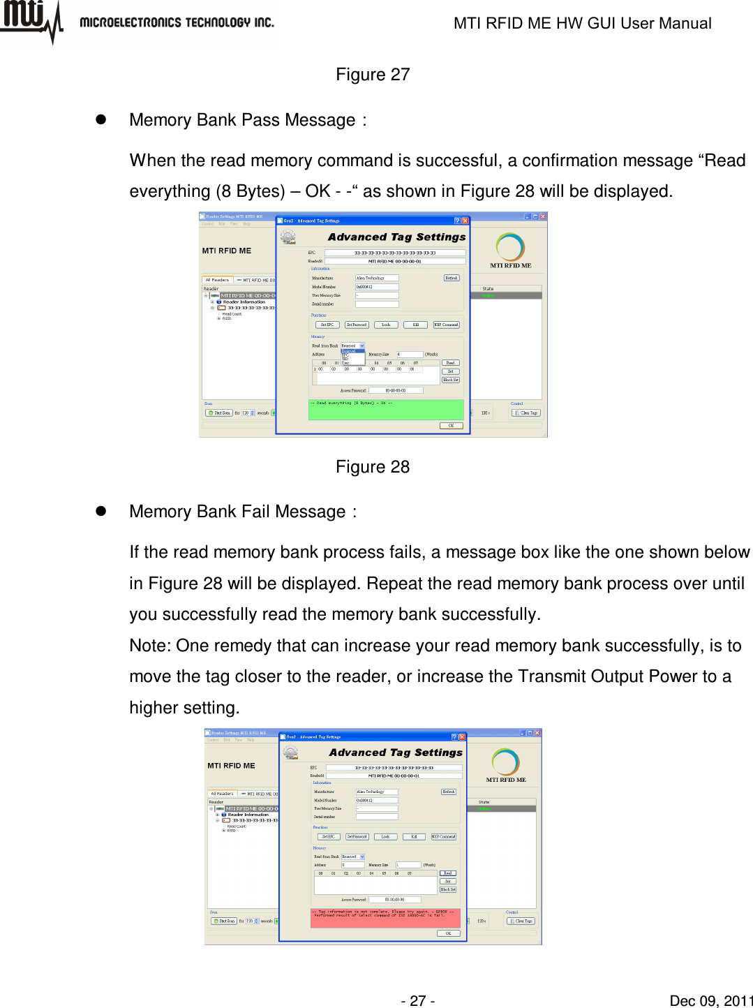                                                                   MTI RFID ME HW GUI User Manual                - 27 -                                Dec 09, 2011 Figure 27   Memory Bank Pass Message： When the read memory command is successful, a confirmation message “Read everything (8 Bytes) – OK - -“ as shown in Figure 28 will be displayed.  Figure 28   Memory Bank Fail Message： If the read memory bank process fails, a message box like the one shown below in Figure 28 will be displayed. Repeat the read memory bank process over until you successfully read the memory bank successfully. Note: One remedy that can increase your read memory bank successfully, is to move the tag closer to the reader, or increase the Transmit Output Power to a higher setting.  