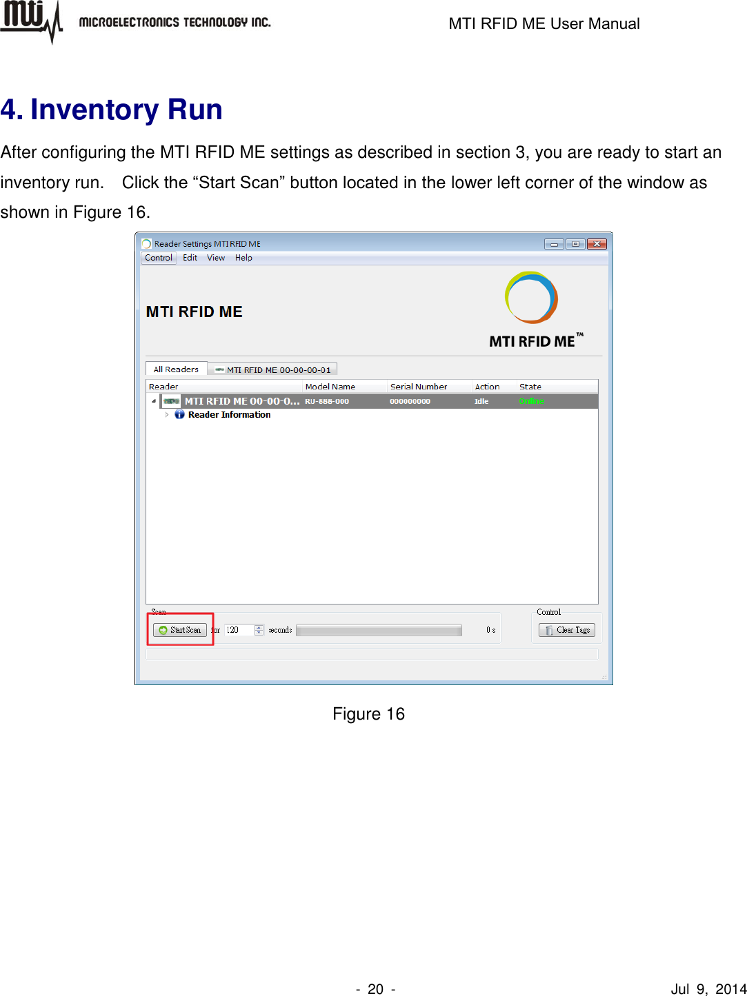                                                                   MTI RFID ME User Manual                -  20  -                                      Jul  9,  2014  4. Inventory Run After configuring the MTI RFID ME settings as described in section 3, you are ready to start an inventory run.    Click the “Start Scan” button located in the lower left corner of the window as shown in Figure 16.  Figure 16         