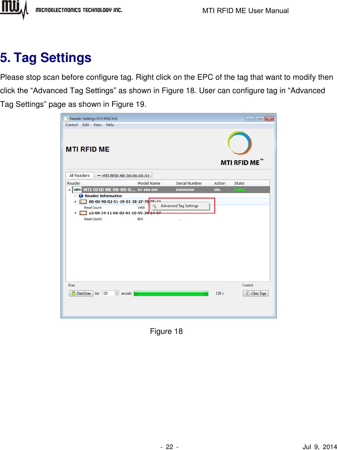                                                                   MTI RFID ME User Manual                -  22  -                                      Jul  9,  2014  5. Tag Settings Please stop scan before configure tag. Right click on the EPC of the tag that want to modify then click the “Advanced Tag Settings” as shown in Figure 18. User can configure tag in “Advanced Tag Settings” page as shown in Figure 19.  Figure 18  